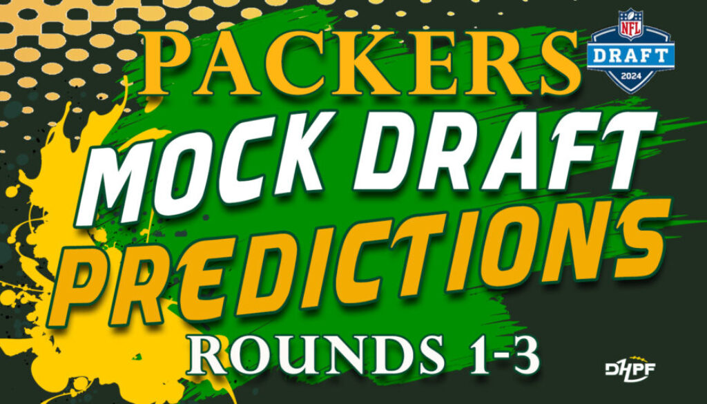4-19-2024 V002 Packers Mock Draft Predictions Rounds 1-3 Green Bay Packers by Don Fox DHPF DIE HARD PACKER FAN ARTICLE